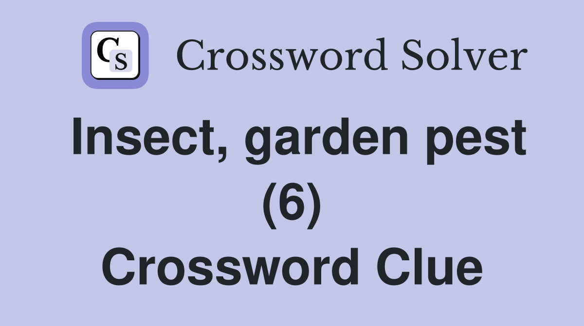 Insect, garden pest (6) Crossword Clue Answers Crossword Solver